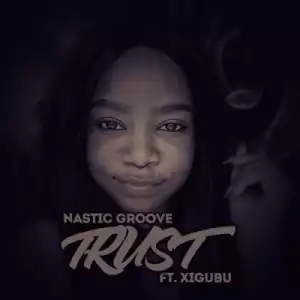 Nastic Groove - Trust (Afropino’s Trusty Bumpin Edit) feat. Xigubu